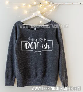 Feeling Kinda IDGAF-ish Today - Off Shoulder Quality Bella Canvas Sweatshirt